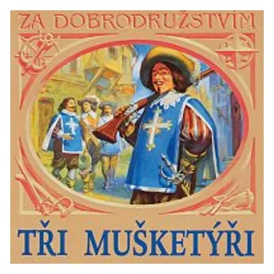 Tři mušketýři - Alexander Dumas ml.