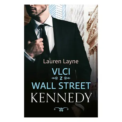 Vlci z Wall Street: Kennedy - Lauren Layne