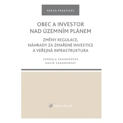 Obec a investor nad územním plánem. Změny regulace, náhrady za zmařené investice a veřejná infra