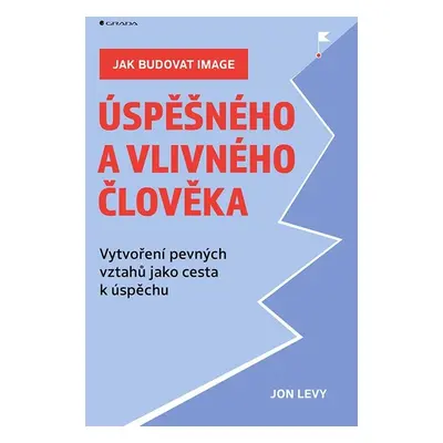 Jak budovat image úspěšného a vlivného člověka - Jon Levy