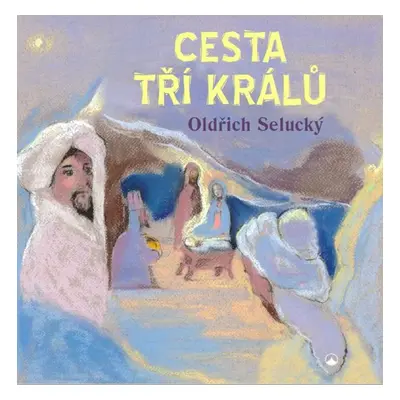 Cesta tří králů - Oldřich Selucký