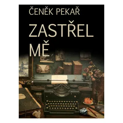 Zastřel mě - Čeněk Pekař