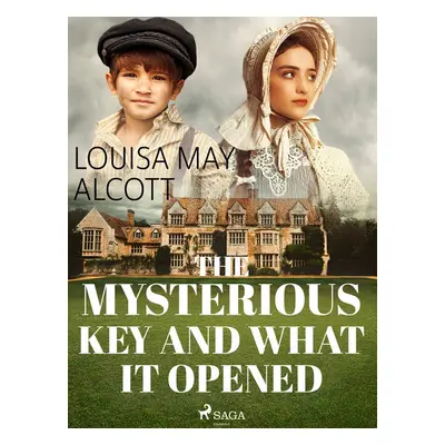 The Mysterious Key and What it Opened - Louisa May Alcott