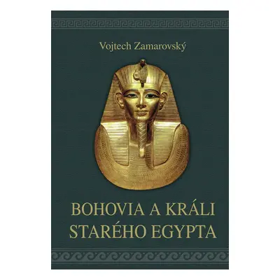 Bohovia a králi starého Egypta - Vojtěch Zamarovský