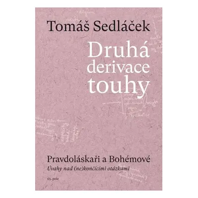 Druhá derivace touhy Pravdoláskaři a Bohémové - Tomáš Sedláček