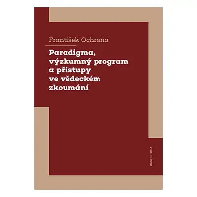 Paradigma, výzkumný program a přístupy ve vědeckém zkoumání - František Ochrana