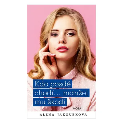 Kdo pozdě chodí…manžel mu škodí - Alena Jakoubková