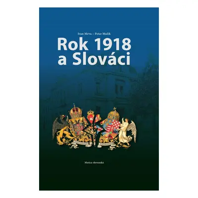 Rok 1918 a Slováci - Ivan Mrva