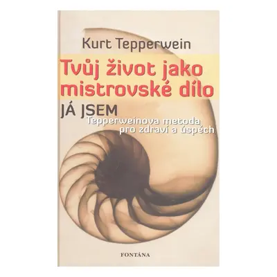 Tvůj život jako mistrovské dílo - Kurt Tepperwein