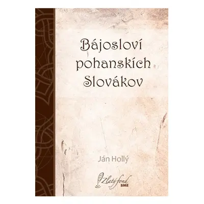 Bájosloví pohanskích Slovákov - Ján Hollý