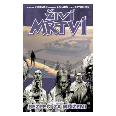 Živí mrtví Bezpečí za mřížemi - Robert Kirkman