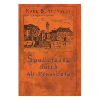 Spaziergang durch Alt - Pressburg - Karl Benyovszky