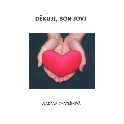 Děkuji, Bon Jovi - Vladana Zmatlíková