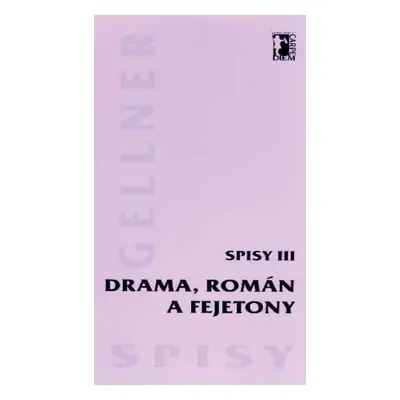 Drama, román a fejetony - Spisy III - František Gellner