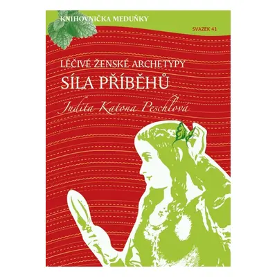 Léčivé ženské archetypy: síla příběhů - Judita Katona Peschlová