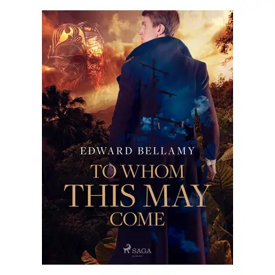 To Whom This May Come - Edward Bellamy