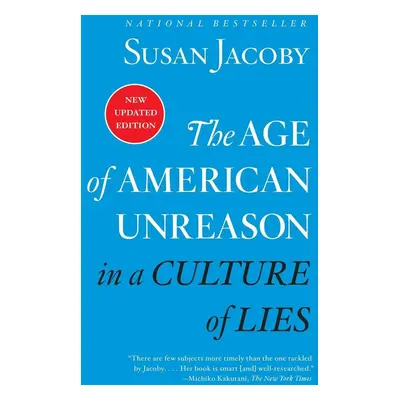 The Age of American Unreason in a Culture of Lies - Susan Jacoby