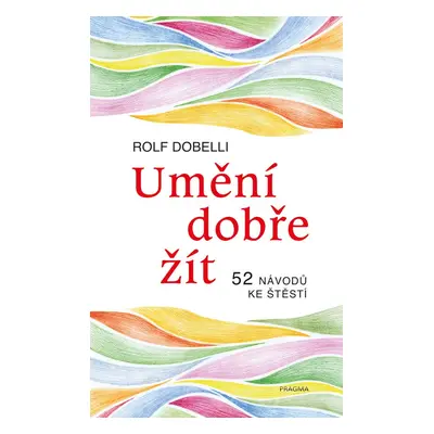 Umění dobře žít - Rolf Dobelli