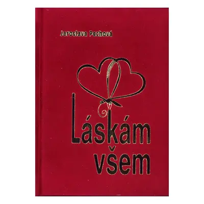 Láskám všem - Jaroslava Pechová