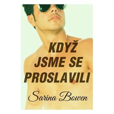 Když jsme se proslavili - Sarina Bowen