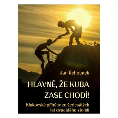 Hlavně, že Kuba zase chodí - Jan Řehounek