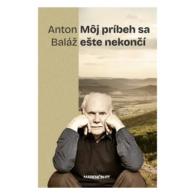 Môj príbeh nekončí - Anton Baláž