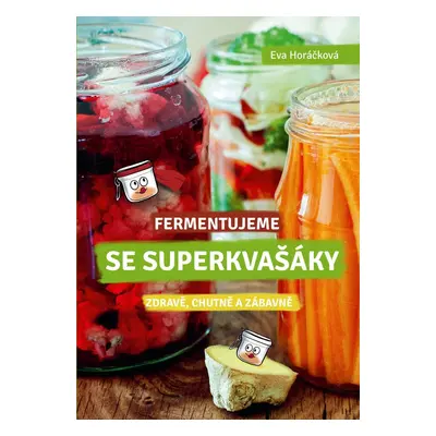 Fermentujeme se Superkvašáky - Ing. Eva Horáčková