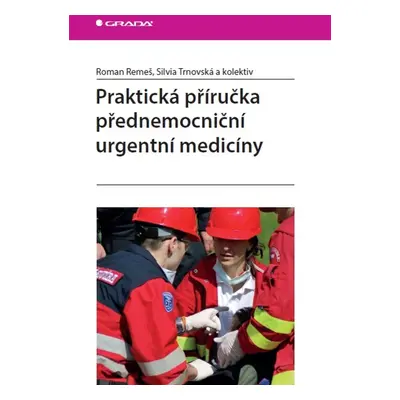 Praktická příručka přednemocniční urgentní medicíny - Roman Remeš