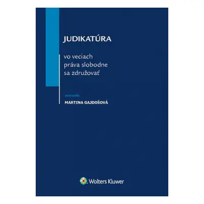 Judikatúra vo veciach práva slobodne sa združovať - Martina Gajdošová