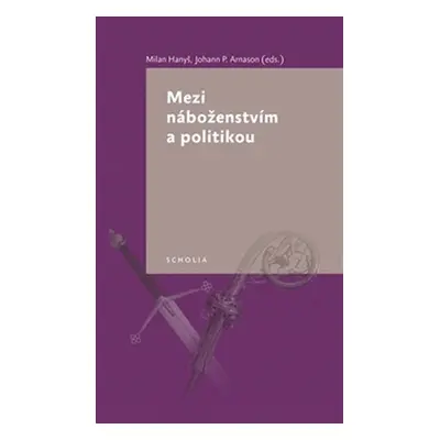 Mezi náboženstvím a politikou - Johann P. Arnason