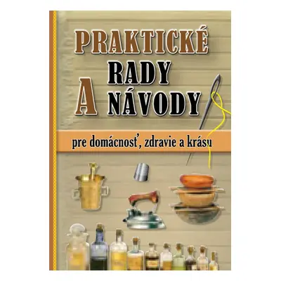 Praktické rady a návody pre domácnosť, zdravie a krásu - Autor Neuveden