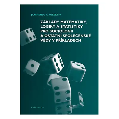 Základy matematiky, logiky a statistiky pro sociologii a ostatní společenské vědy v příkladech -