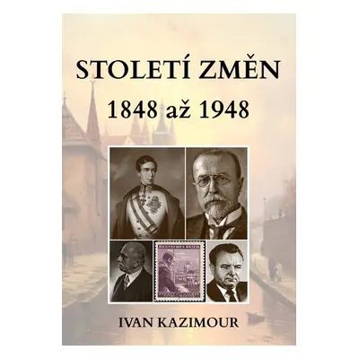 Století změn 1848 - 1948 - Ivan Kazimour