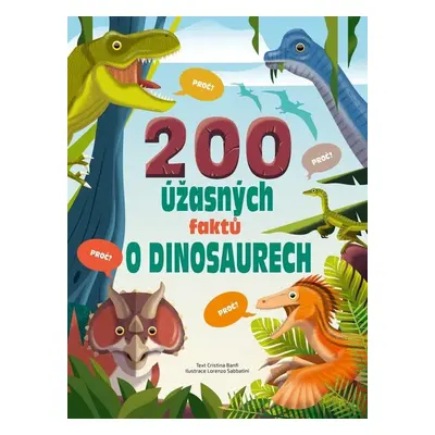 200 úžasných faktů o dinosaurech - Cristina M. Banfiová