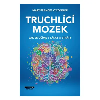 Truchlící mozek - Mary-Frances O\'Connor