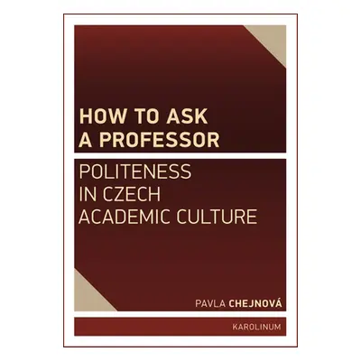 How to ask a professor: Politeness in Czech academic culture - Pavla Chejnová