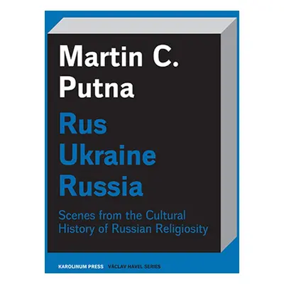 Rus - Ukraine - Russia - Martin C. Putna