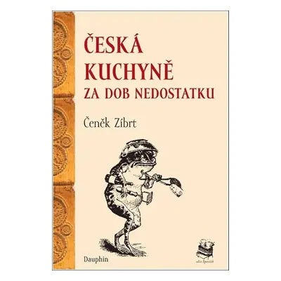 Česká kuchyně za dob nedostatku - Čeněk Zíbrt