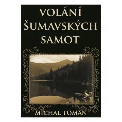 Volání šumavských samot - Michal Toman