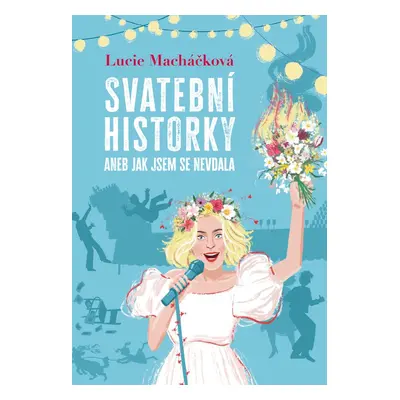 Svatební historky aneb Jak jsem se nevdala - Lucie Macháčková