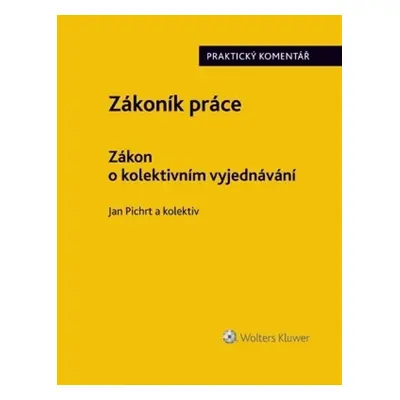 Zákoník práce Zákon o kolektivním vyjednávání - doc. JUDr. Jan Pichrt