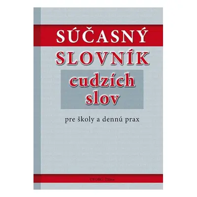 Súčasný slovník cudzích slov pre školy a dennú prax - Autor Neuveden