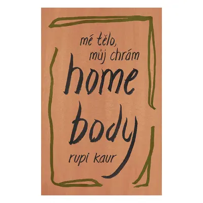 Home Body - Mé tělo, můj chrám - Rupi Kaur