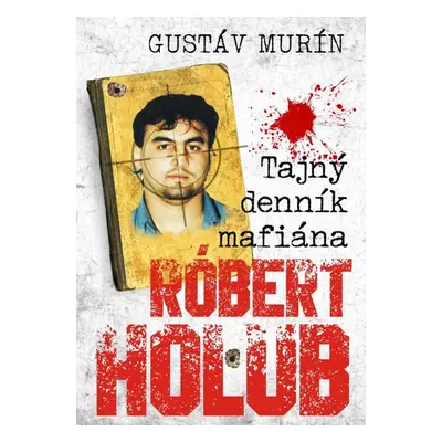 Tajný denník mafiána - Róbert Holub - Gustáv Murín