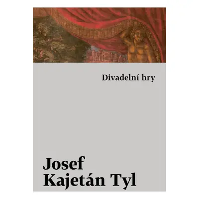 Divadelní hry - Josef Kajetán Tyl