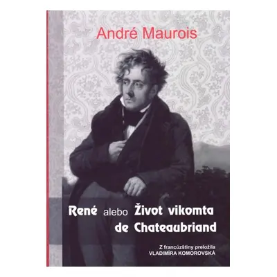 René alebo Život vikomta de Chateaubriand - André Maurois