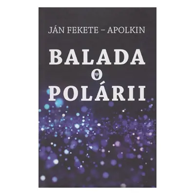 Balada o Polárii - Ján Apolkin Fekete