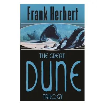 The Great Dune Trilogy - Frank Herbert