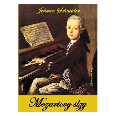 Mozartovy slzy - Johann Schneider