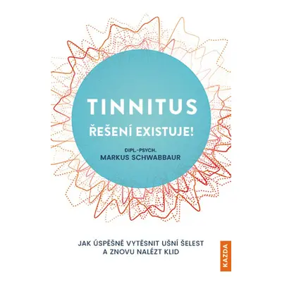 Tinnitus - řešení existuje! - Markus Schwabbaur